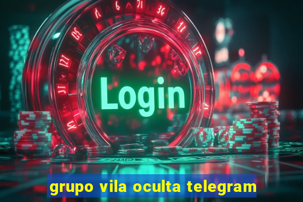 grupo vila oculta telegram